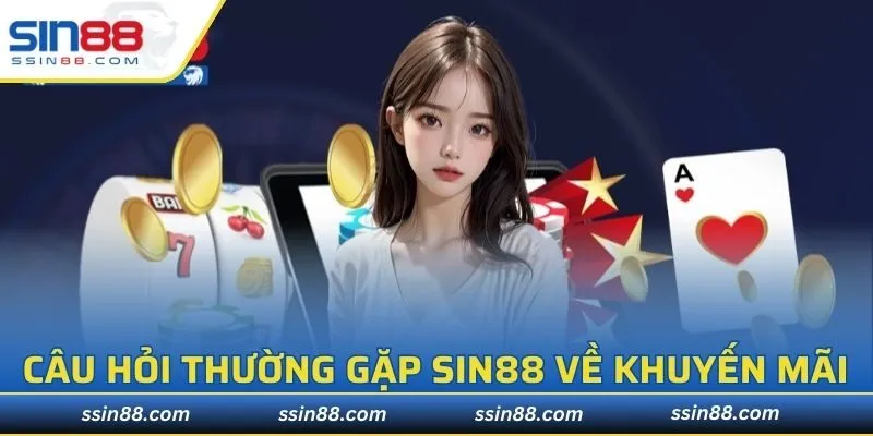 Câu hỏi thường gặp SIN88 về khuyến mãi