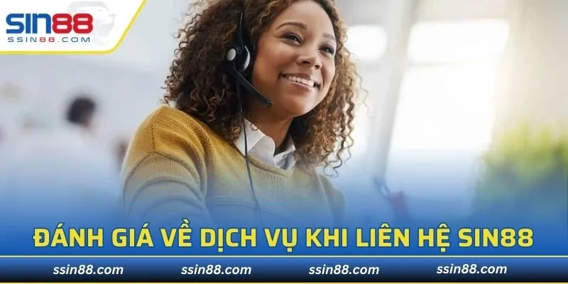 Đánh giá chi tiết về dịch vụ khi liên hệ SIN88