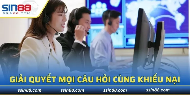 Giải quyết mọi câu hỏi cùng khiếu nại