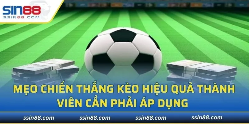 Mẹo chiến thắng kèo hiệu quả thành viên cần phải áp dụng 